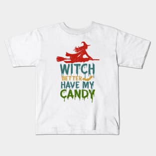 Witch Better Have My Candy Kids T-Shirt